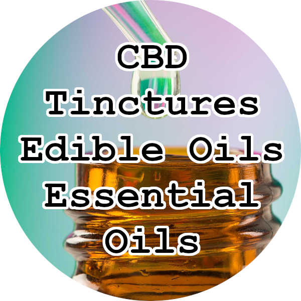 CBD Tinctures, Edible OIls, Essential Oils